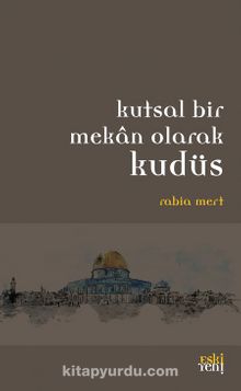 Kutsal Bı̇r Mekan Olarak Kudüs - Rabia Mert