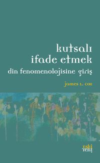 Kutsalı İfade Etmek & Din Fenomenolojisine Giriş 