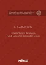 Ceza Mahkemesi Kararlarının Hukuk Mahkemesi Bakımından Etkileri İstanbul Üniversitesi Hukuk Fakültesi Özel Hukuk Doktora Tezleri Dizisi No:5