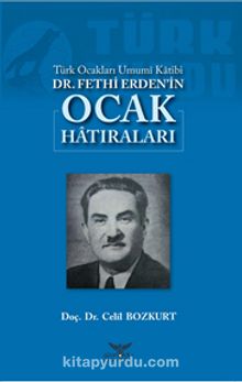 Türk Ocakları Umumi Katibi Dr. Fethi Erden’in Ocak Hatıraları