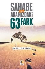 Sahabe ile Aramızdaki 63 Fark	