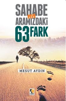 Sahabe ile Aramızdaki 63 Fark	
