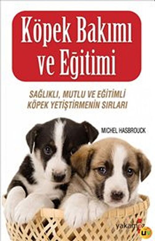 Köpek Bakımı ve Eğitimi & Sağlıklı, Mutlu ve Eğitimli Köpek Yetiştirmenin Sırları