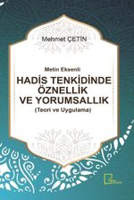 Metin Eksenli Hadis Tenkidinde Öznellik ve Yorumsallık (Teori ve Uygulama)