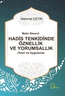Metin Eksenli Hadis Tenkidinde Öznellik ve Yorumsallık (Teori ve Uygulama)