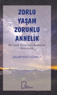 Zorlu Yaşam Zorunlu Annelik & Mevsimlik Tarım İşçisi Kadınların Deneyimleri