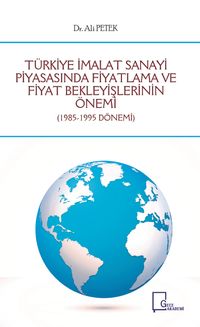Türkiye İmalat Sanayi Piyasasında Fiyatlama ve Fiyat Bekleyişlerinin Önemi (1985-1995 Dönemi)