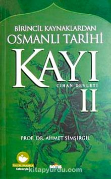 Kayı II Cihan Devleti / Birincil Kaynaklardan Osmanlı Tarihi