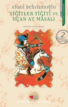 Yiğitler Yiğiti ve Uçan At Masalı - Ataol Behramoğlu