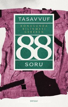 Tasavvuf Konusunda Bilinmesi Gereken 88 Soru - Prof. Dr. Halil İbrahim Şimşek