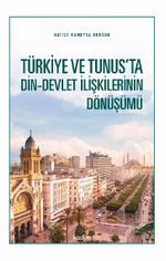 Türkiye ve Tunus'ta Din-Devlet İlişkilerinin Dönüşümü