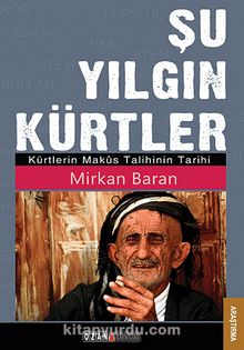 Şu Yılgın Kürtler & Kürtlerin Makus Talihinin Tarihi - Mirkan Baran