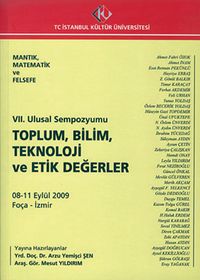 Mantık, Matematik ve Felsefe - Toplum,Bilim, Teknoloji ve Etik Değerler / VII. Ulusal Sempozyumu 2009