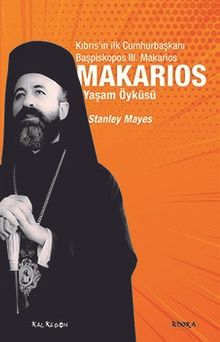 Makarios & Kıbrıs'ın İlk Cumhurbaşkanı Başpiskopos Makarios'un Yaşam Öyküsü