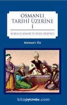 Osmanlı Tarihi Üzerine 1 & Kuruluş, Kimlik ve Siyasi Düşünce