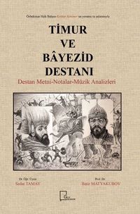Özbekistan Halk Bahşısı Kahhar Rahimov’un Yorum ve Anlatımıyla Timur ve Bayezid Destanı  Destan Metni-Notalar-Müzik Analizleri