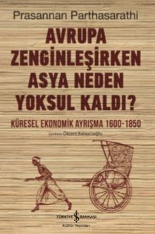 Avrupa Zenginleşirken Asya Neden Yoksul Kaldı? & Küresel Ekonomik Ayrışma 1600-1850
