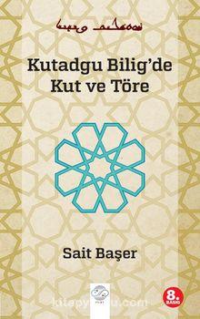 Kutadgu Bilig'de Kut ve Töre - Sait Başer