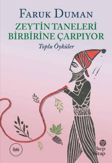 Zeytin Taneleri Birbirine Çarpıyor / Toplu Öyküler