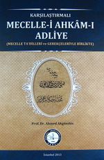 Karşılaştırmalı Mecelle-i Ahkam-ı Adliye (Mecelle Ta'dilleri ve Gerekçeleriyle Birlikte)