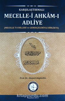 Karşılaştırmalı Mecelle-i Ahkam-ı Adliye (Mecelle Ta'dilleri ve Gerekçeleriyle Birlikte) - Prof. Dr. Ahmed Akgündüz