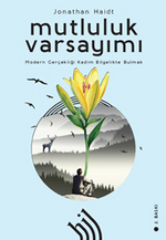 Mutluluk Varsayımı & Modern Gerçekliği Kadim Bilgelikte Bulmak