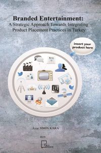 Branded Entertainment: A Strategic Approach Towards Integrating Product Placement Practices in Turkey