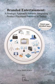 Branded Entertainment: A Strategic Approach Towards Integrating Product Placement Practices in Turkey