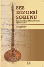 Ses Dizgesi Sorunu & Kuramsal Türk Müziği Üstüne Aykırı Tezler