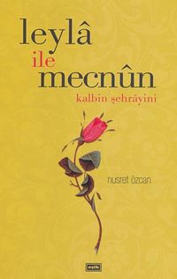 Leyla ile Mecnun & Kalbin Şehrayini