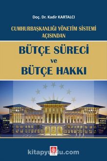 Cumhurbaşkanlığı Yönetim Sistemi Açısından Bütçe Süreci ve Bütçe Hakkı - Kadir Kartalcı