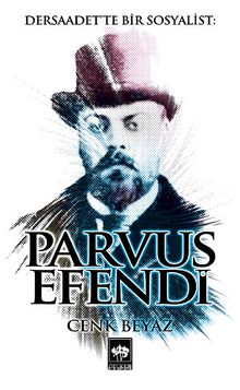 Dersaadet'te Bir Sosyalist Parvus Efendi - Cenk Beyaz