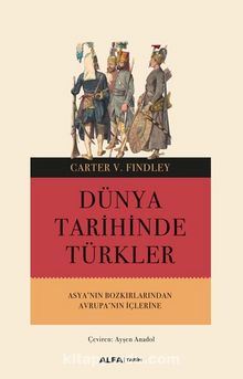 Dünya Tarihinde Türkler & Asya’nın Bozkırlarından Avrupa’nın İçlerine - Carter V. Findley