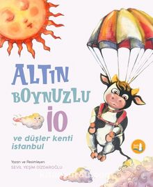 Altın Boynuzlu İo ve Düşler Kenti İstanbul - Sevil Yeşim Dizdaroğlu