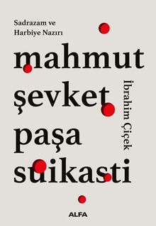 Sadrazam ve Harbiye Nazırı Mahmut Şevket  Paşa Suikasti