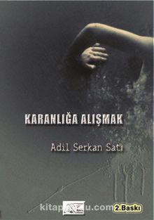 Karanlığa Alışmak - Adil Serkan Satı