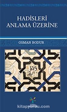 Hadisleri Anlama Üzerine - Dr. Osman Bodur