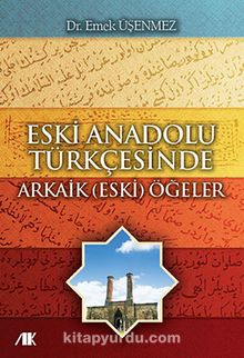 Eski Anadolu Türkçesinde Arkaik (Eski) Ögeler