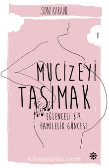 Mucizeyi Taşımak & Eğlenceli Bir Hamilelik Güncesi - Sidni Karavil