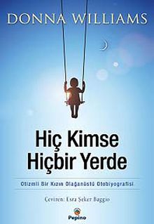 Hiç Kimse Hiçbir Yerde & Otizmli Bir Kızın Olağanüstü Otobiyografisi