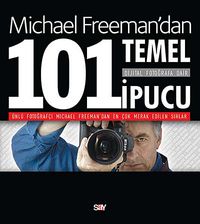 Michael Freeman'dan Dijital Fotoğrafa Dair 101 Temel İpucu
