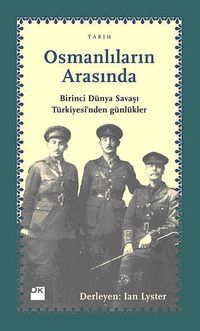 Osmanlıların Arasında & Birinci Dünya Savaşı Türkiyesi'nden Günlükler