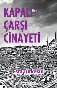 Kapalıçarşı Cinayeti - Esra Türkekul