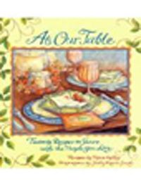 At Our Table & Favorite Recipes to Share With the People You Love