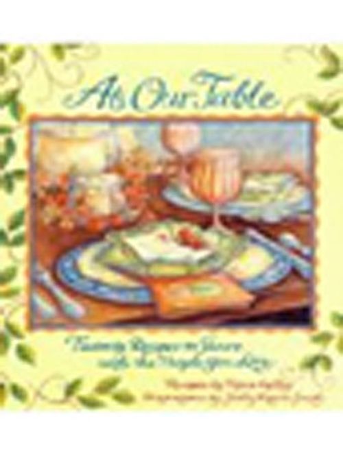 At Our Table & Favorite Recipes to Share With the People You Love