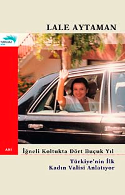 İğneli Koltukta Dört Buçuk Yıl & Türkiye'nin İlk Kadın Valisi Anlatıyor