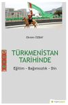T&uuml;rkmenistan Tarihinde Eğitim-Bağımsızlık-Din