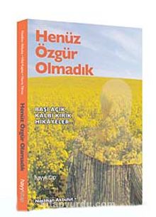 Henüz Özgür Olmadık & Başı Açık Kalbi Kırık Hikayeler... - Neslihan Akbulut
