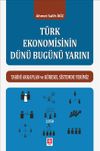 T&uuml;rk Ekonomisinin D&uuml;n&uuml; Bug&uuml;n&uuml; Yarını