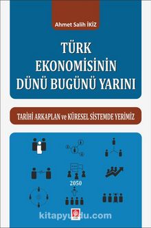 Türk Ekonomisinin Dünü Bugünü Yarını - Ahmet Salih İkiz